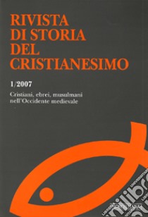 Rivista di storia del cristianesimo (2007). Ediz. multilingue. Vol. 1: Cristiani, ebrei, musulmani nell'Occidente medievale libro