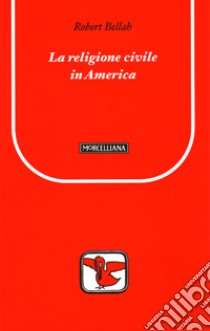 La religione civile in America. Ediz. bilingue libro di Bellah Robert N.