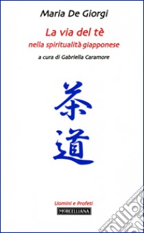 La via del tè nella spiritualità giapponese libro di De Giorgi Maria; Caramore G. (cur.)