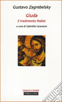 Giuda. Il tradimento fedele libro di Zagrebelsky Gustavo; Caramore G. (cur.)