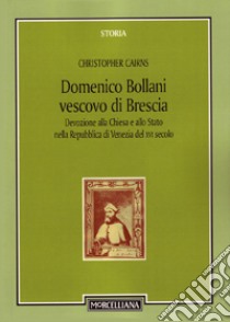 Domenico Bollani, vescovo di Brescia. Devozione alla Chiesa e allo Stato nella Repubblica di Venezia del XVI secolo libro di Cairns Christopher