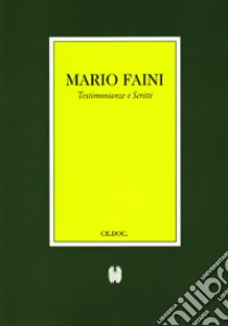 Mario Faini. Testimonianze e scritti libro di Ghisleri L. (cur.)