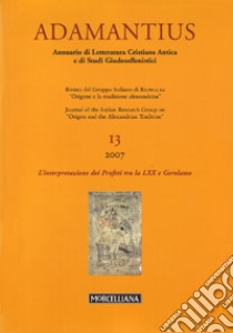 Adamantius. Notiziario del Gruppo italiano di ricerca su «Origene e la tradizione alessandrina». Ediz. multilingue. Vol. 13: L'interpretazione dei Profeti tra la LXX e Gerolamo libro