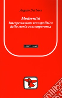 Modernità. Interpretazione transpolitica della storia contemporanea libro di Del Noce Augusto