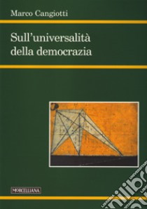 Sull'universalità della democrazia libro di Cangiotti Marco