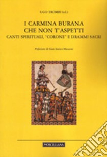 I Carmina Burana che non t'aspetti. Canti spirituali, corone e drammi sacri libro di Trombi Ugo