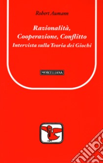 Razionalità, cooperazione, conflitto. Intervista sulla teoria dei giochi libro di Aumann Robert J.; Hart S. (cur.)