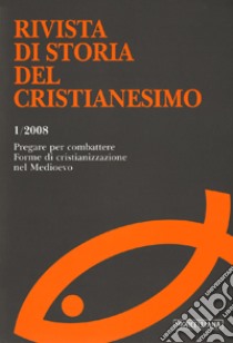 Rivista di storia del cristianesimo (2008). Ediz. multilingue. Vol. 1: Pregare per combattere. Forme di cristianizzazione nel Medioevo libro