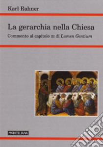 La gerarchia nella Chiesa. Commento al capitolo III di Lumen Gentium libro di Rahner Karl