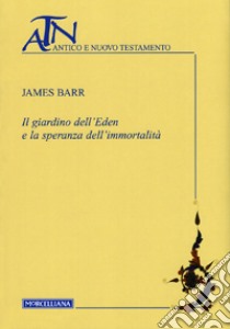 Il giardino dell'Eden e la speranza dell'immortalità libro di Barr James; Dalla Vecchia F. (cur.)