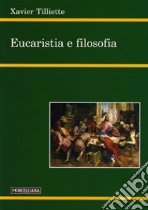 Eucaristia e filosofia libro di Tilliette Xavier; Sansonetti G. (cur.); Sansonetti G. (cur.)