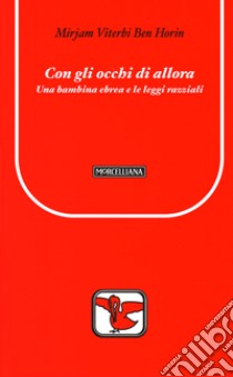 Con gli occhi di allora. Una bambina ebrea e le leggi razziali libro di Viterbi Ben Horin Mirjam