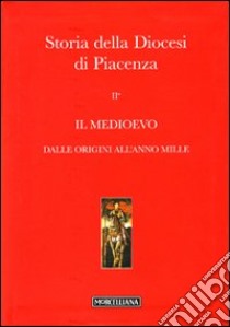 Storia della diocesi di Piacenza. Vol. 2/1: Il Medioevo. Dalle origini all'anno mille libro di Racine P. (cur.)