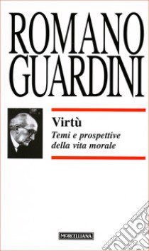 Virtù. Temi e prospettive della vita morale libro di Guardini Romano