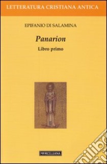 Panarion. Testo greco a fronte. Vol. 1 libro di Epifanio di Salamina; Pini G. (cur.); Cangemi Trolla B. (cur.)