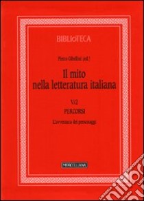 Il mito nella letteratura italiana. Vol. 5/2: Percorsi. L'avventura dei personaggi libro di Gibellini P. (cur.); Cinquegrani A. (cur.)