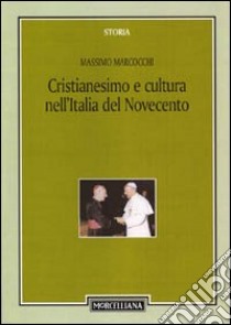 Cristianesimo e cultura nell'Italia del Novecento libro di Marcocchi Massimo