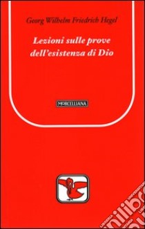 Lezioni sulle prove dell'esistenza di Dio libro di Hegel Friedrich; Tassi A. (cur.); Tassi A. (cur.)