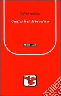 Undici tesi di bioetica libro di Semplici Stefano