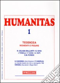 Humanitas (2009). Vol. 1: Teodicea. Momenti e figure libro di Celada Ballanti R. (cur.)
