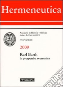 Hermeneutica. Annuario di filosofia e teologia (2009). Karl Barth in prospettiva ecumenica libro di Grassi P. (cur.); Ripanti G. (cur.)