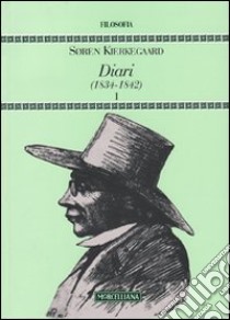 Diari (1834-1842). Vol. 1 libro di Kierkegaard Sören; Giannatiempo Q. A. (cur.); Garrera G. (cur.)