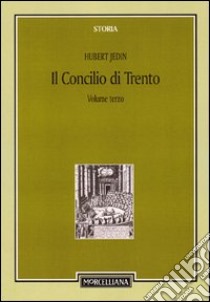 Il Concilio di Trento. Vol. 3: Il periodo bolognese (1547-48). Il secondo periodo trentino (1551-52) libro di Jedin Hubert; Alberigo G. (cur.)