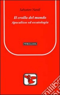 Il Crollo del mondo. Apocalisse ed escatologia libro di Natoli Salvatore