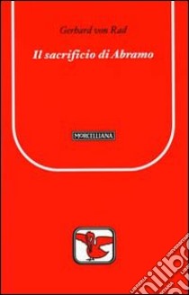 Il Sacrificio di Abramo libro di Rad Gerhard von; Colombi G. (cur.)