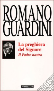 Il Padre Nostro. La preghiera del Signore libro di Guardini Romano; Colombi G. (cur.)