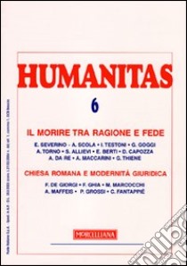 Humanitas (2009). Vol. 5: Il morire tra ragione e fede. Chiesa romana e modernità libro di Testoni I. (cur.); Ghia F. (cur.)