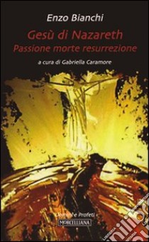Gesù di Nazareth. Passione morte resurrezione libro di Bianchi Enzo; Caramore G. (cur.)