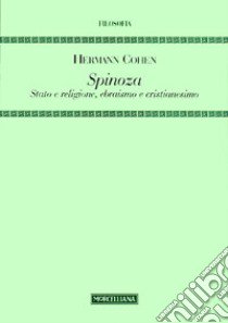 Spinoza. Stato e religione, ebraismo e cristianesimo libro di Cohen Hermann; Bertoldi R. (cur.)