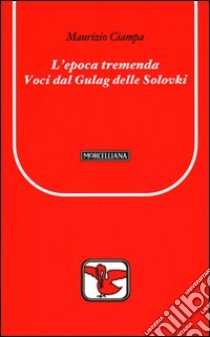 L'Epoca tremenda. Voci dal Gulag delle Solovki libro di Ciampa Maurizio