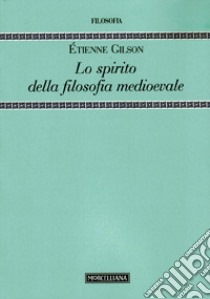 Lo spirito della filosofia medioevale libro di Gilson Étienne