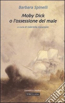 Moby Dick o l'ossessione del male libro di Spinelli Barbara; Caramore G. (cur.)