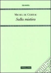 Sulla mistica libro di Certeau Michel de; Bosco D. (cur.)