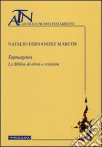 Septuaginta. La Bibbia di ebrei e cristiani libro di Fernández Marcos Natalio; Dalla Vecchia F. (cur.)