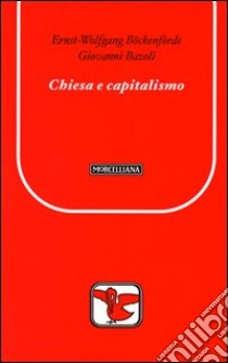 Chiesa e capitalismo libro di Böckenförde Ernst-Wolfgang; Bazoli Giovanni