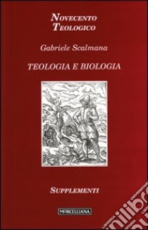 Teologia e biologia libro di Scalmana Gabriele