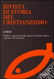 Rivista di storia del cristianesimo (2010). Vol. 2: Ordine e purezza degli spazi fra Tardo Antico e prima età moderna libro di Podestà G. L. (cur.)