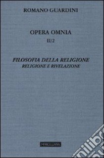 Opera omnia. Vol. 2/2: Filosofia della religione. Religione e Rivelazione libro di Guardini Romano; Aguti A. (cur.)