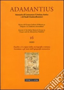 Adamantius. Notiziario del Gruppo italiano di ricerca su «Origene e la tradizione alessandrina». Vol. 16: Eusebio e le origini... libro