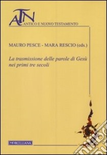 La trasmissione delle parole di Gesù nei primi tre secoli libro di Pesce M. (cur.); Rescio M. (cur.)