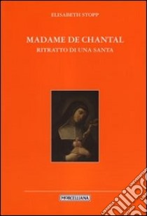 Madame de Chantal. Ritratto di una santa libro di Stopp Elisabeth