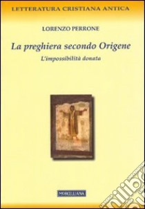 La preghiera secondo Origene libro di Perrone Lorenzo