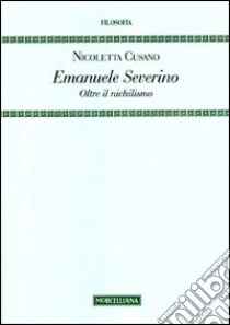 Emanuele Severino. Oltre il nichilismo libro di Cusano Nicoletta