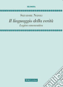 Il linguaggio della verità. Logica ermeneutica libro di Natoli Salvatore