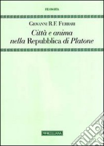 Città e anima nella «Repubblica» di Platone libro di Ferrari Giovanni R.