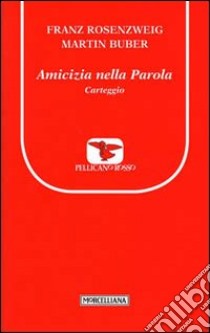 Amicizia nella Parola. Carteggio libro di Rosenzweig Franz; Buber Martin; Bombaci N. (cur.)